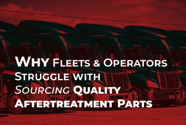 Why Fleets & Operators Struggle with Sourcing Quality Aftertreatment Parts
