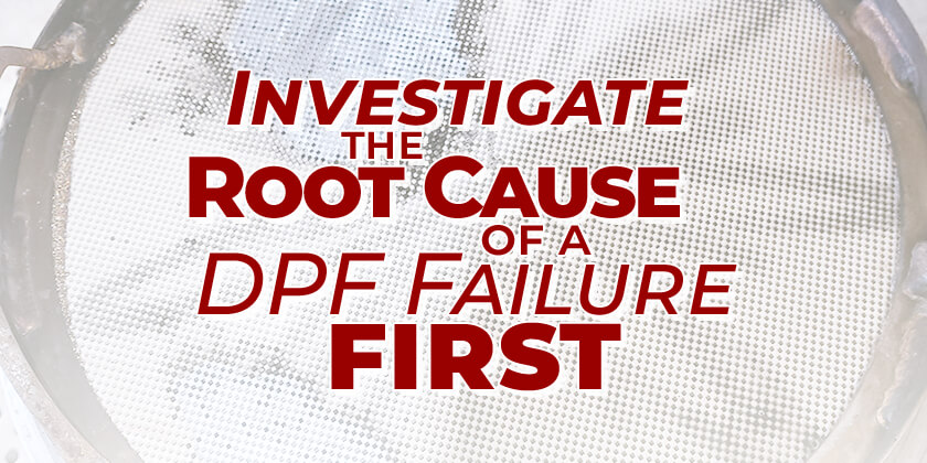 Investigate the Root Cause of a DPF Failure First